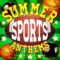 Summer Sports Anthems - Basketball Football Baseball Racing Teams & League Songs of All Time