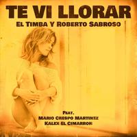 Te vi llorar (feat. Mario Crespo Martinez & Kalex El Cimarron)