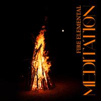 Fire Elemental Meditation: Sacred Fire, Activate Your Higher Mind, Deeper Connection with Nature