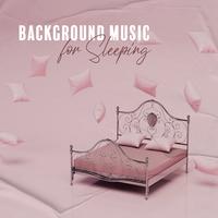 Background Music for Sleeping: Slow and Calming Music to Listen at Night