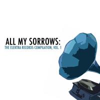 All My Sorrows: The Elektra Records Compilation, Vol. 1