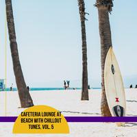 Cafeteria Lounge at Beach with Chillout Tunes, Vol. 5