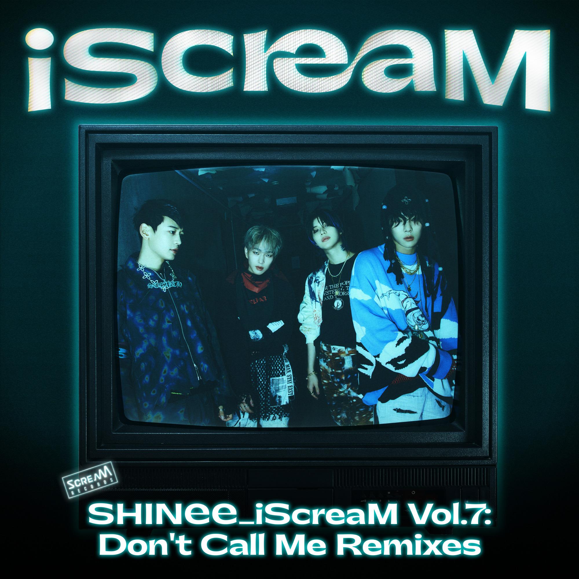 SHINee ·《iScreaM Vol.7 _ Don’t Call Me Remixes》