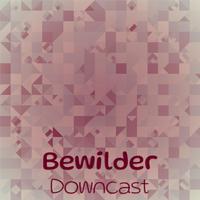 Bewilder Downcast