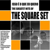 Isso É O Que Eu Quero : The Greatest Hits of The Square Set