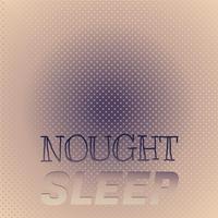 Nought Sleep