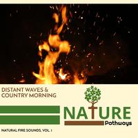 Distant Waves & Country Morning - Natural Fire Sounds, Vol. 1