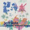 Jeff Slate - (Broken) Without You