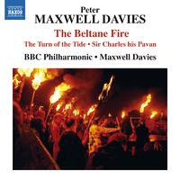 MAXWELL DAVIES, P.: Beltane Fire (The) / The Turn of the Tide / Sir Charles his Pavan (BBC Philharmonic, Maxwell Davies)