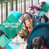 Detoxifying Rhythms - Enticing Yoga Music