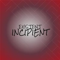 Existent Incipient