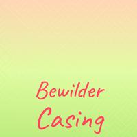 Bewilder Casing