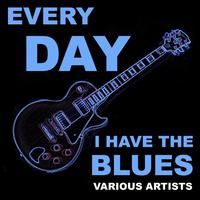 Every Day I Have The Blues