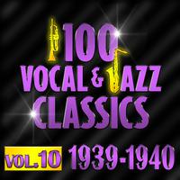 100 Vocal & Jazz Classics - Vol. 10 (1939-1940)