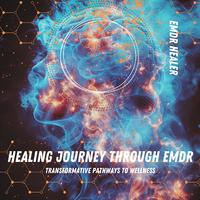 Healing Journey Through EMDR - Transformative Pathways to Wellness