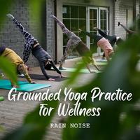 Rain Sounds: Grounded Yoga Practice for Wellness