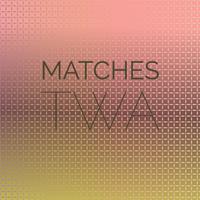 Matches Twa