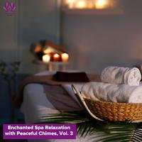 Enchanted Spa Relaxation with Peaceful Chimes, Vol. 3