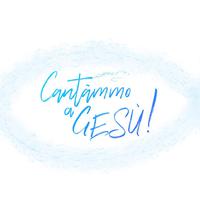 Cantàmmo a Gesù!