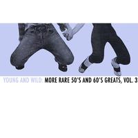 Young and Wild: More Rare 50s and 60s Greats, Vol. 3