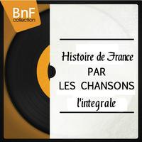 Histoire de France par les chansons : L'intégrale