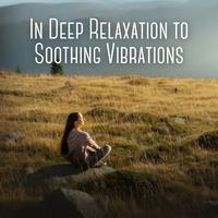 In Deep Relaxation to Soothing Vibrations