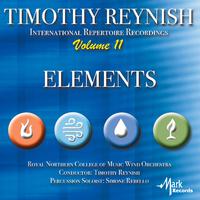 TIMOTHY REYNISH INTERNATIONAL REPERTOIRE RECORDINGS, Vol. 11: Elements (Royal Northern College of Music Wind Orchestra, Reynish)