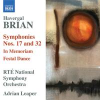 BRIAN, H.: Symphonies Nos. 17 and 32 / In Memoriam / Festal Dance (Ireland RTE National Symphony, Leaper)