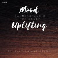 Mood Uplifting - Calming Music For Sleep, Relaxation And Study, Vol. 39