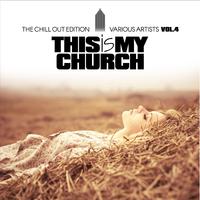 This Is My Church, Vol. 4 (The Chill out Edition)