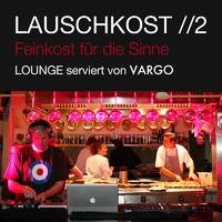 Lauschkost 2 - Feinkost für die Sinne - Lounge serviert von VARGO