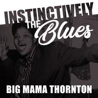 Instinctively the Blues - Big Mama Thornton