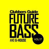 Clubbers Guide, Vol.17: Future Bass & G-House