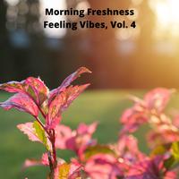 Morning Freshness Feeling Vibes, Vol. 4