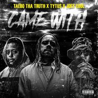 CAME WITH (feat. Taebo Tha Truth & Joey Cool)