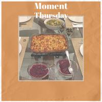 Moment Thursday