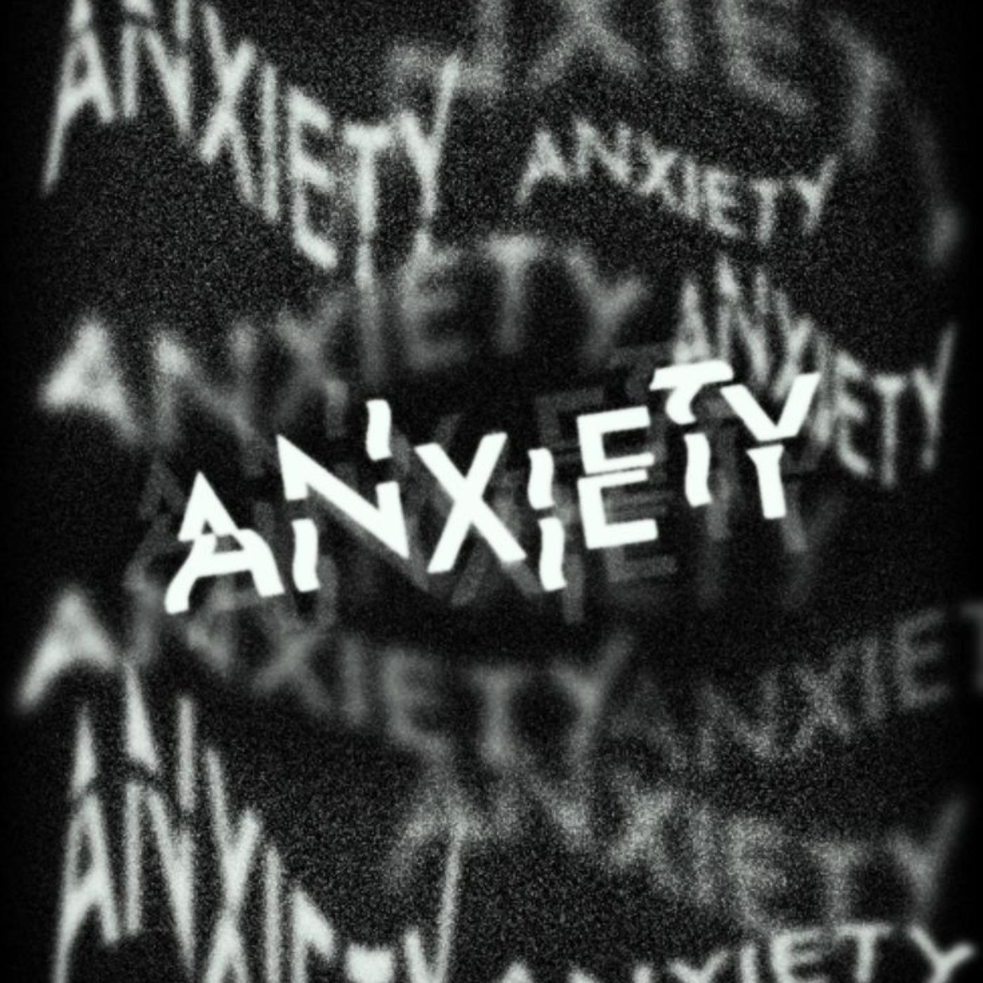 ANXIETY