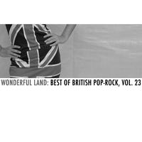 Wonderful Land: Best of British Pop-Rock, Vol. 23