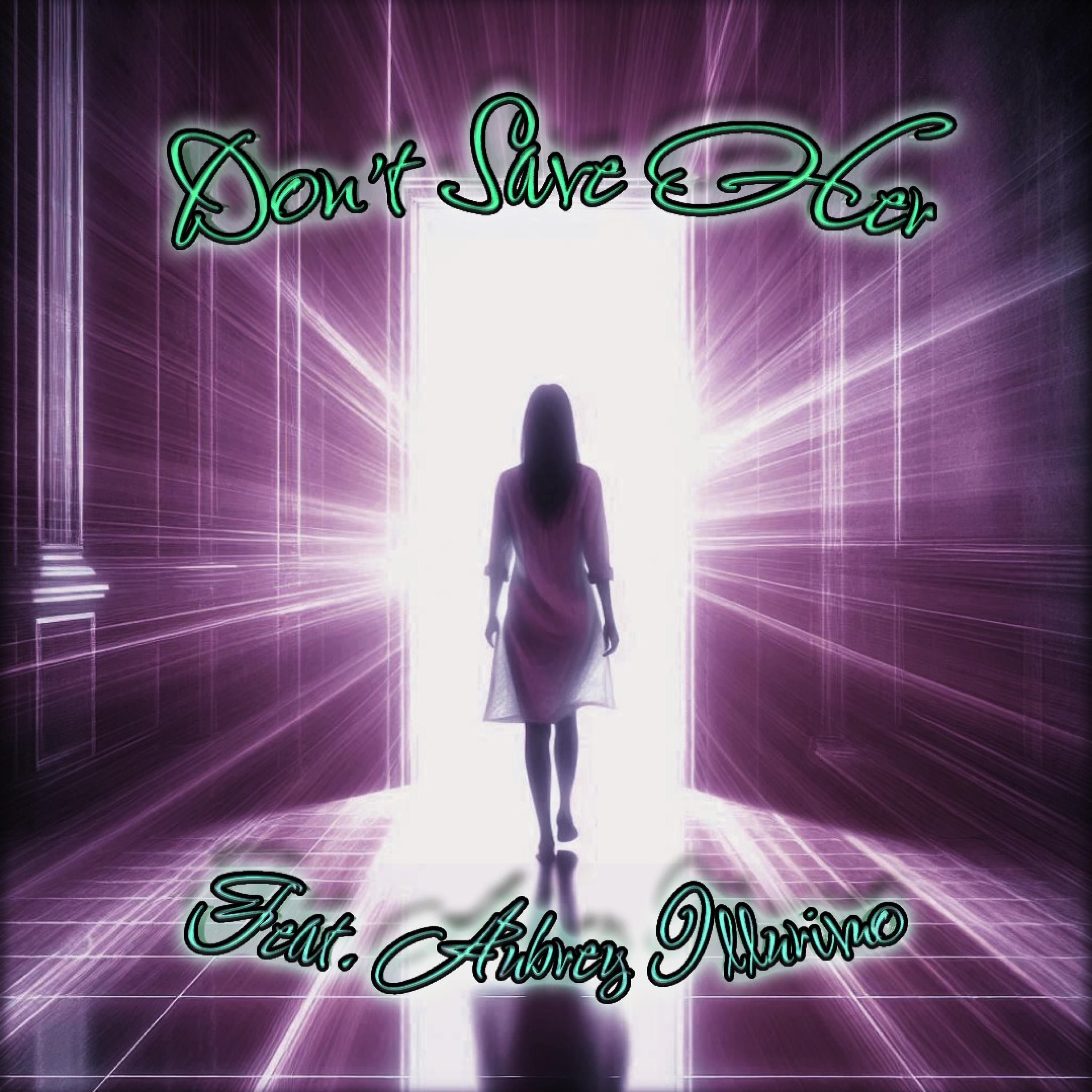 Don't Save Her (feat. Aubrey Illurimo)