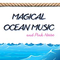 Magical Ocean Music and Pink Noise, Loopable