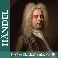 Händel: The Best Classical Works, Vol. III