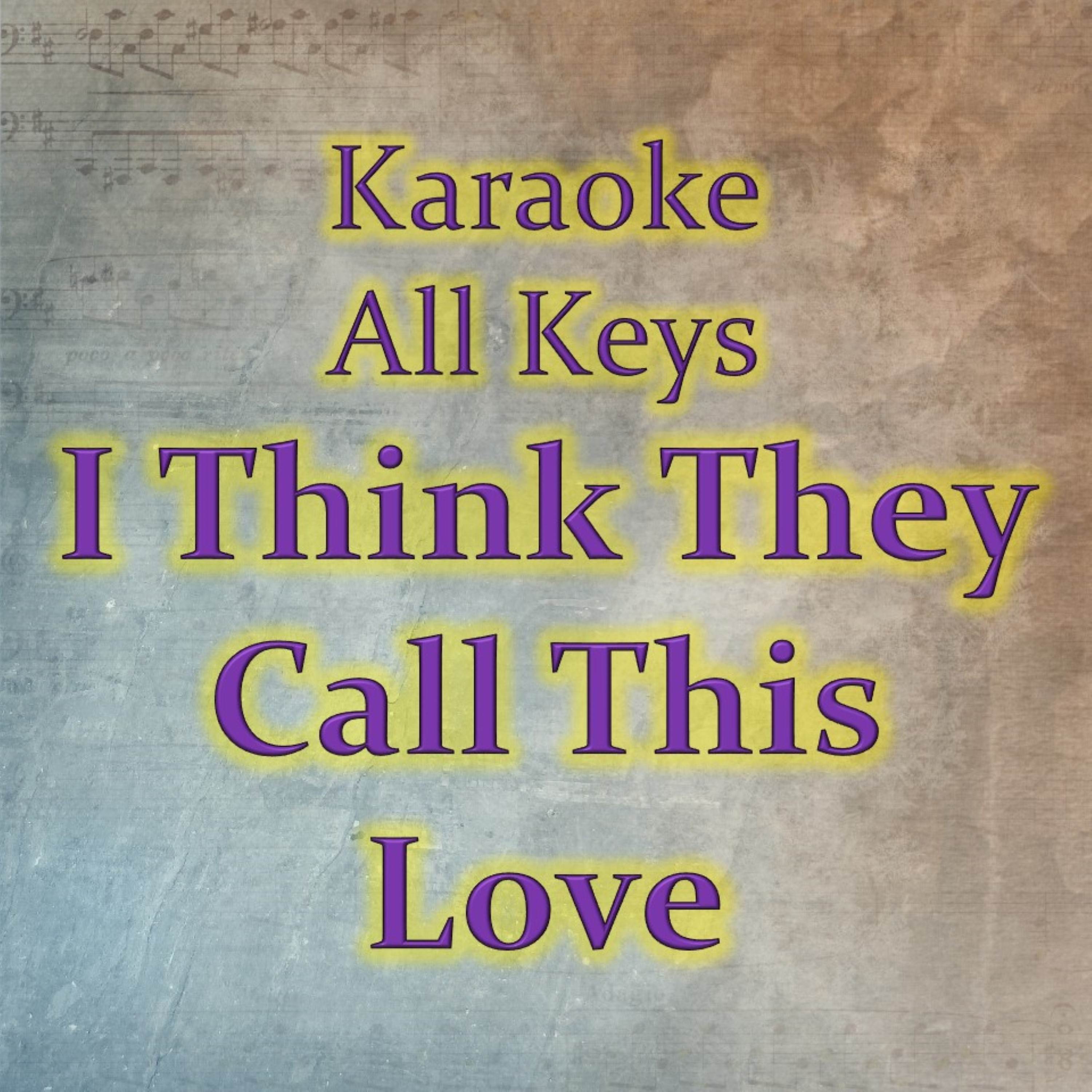I Think They Call This Love (Karaoke Version)