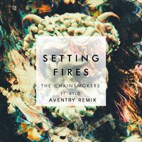 Setting Fires (Aventry Remix)