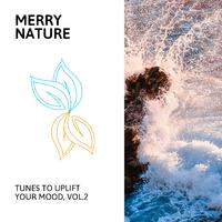 Merry Nature - Tunes to Uplift Your Mood, Vol.2