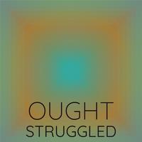 Ought Struggled