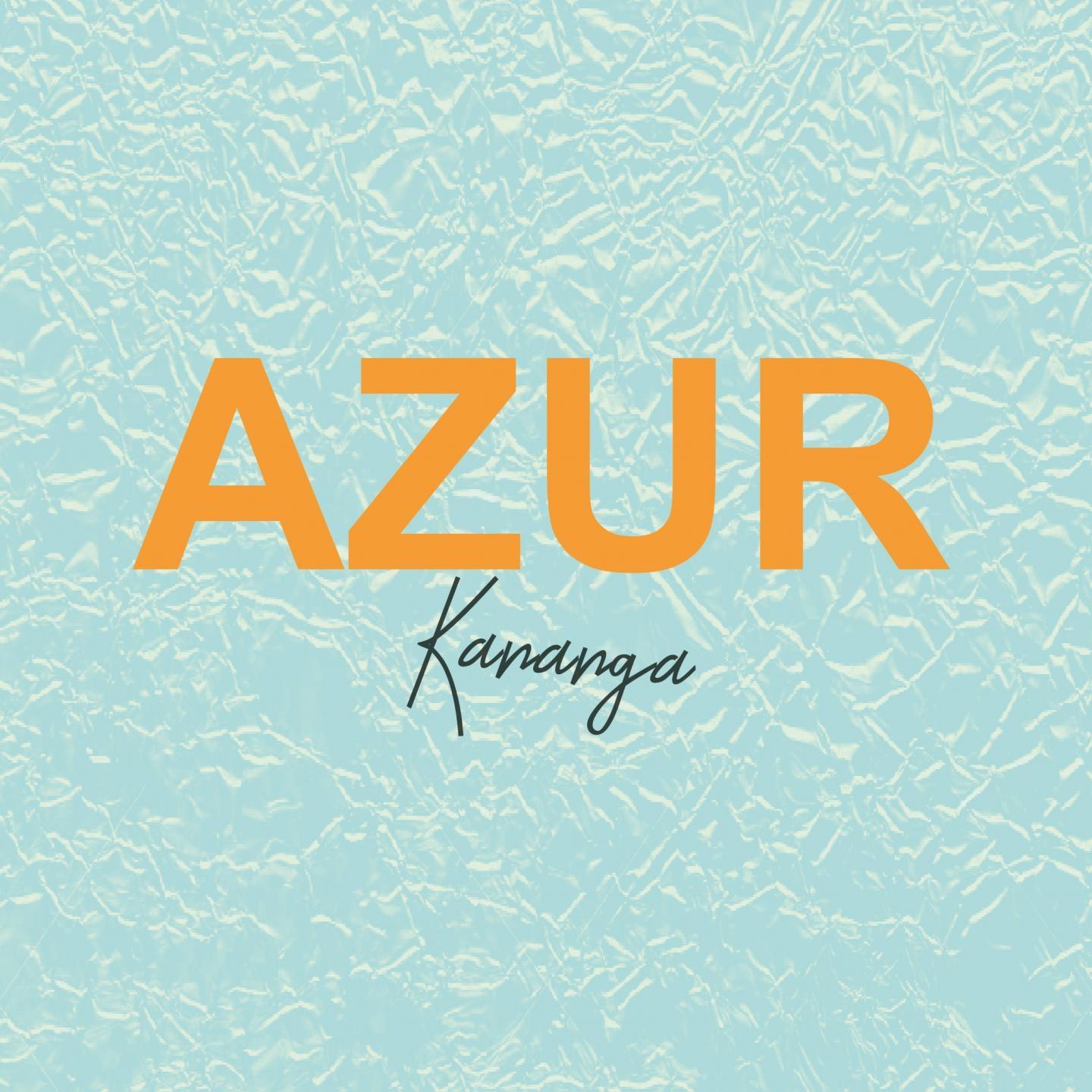 kananga歌手：azur发行时间：2017-06-02发行公司： bon temps 播放收藏分