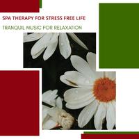 Spa Therapy For Stress Free Life - Tranquil Music For Relaxation