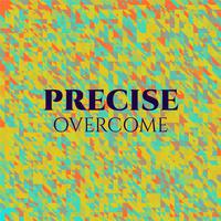 Precise Overcome