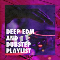 Deep Edm and Dubstep Playlist