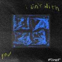 I Ain't With You
